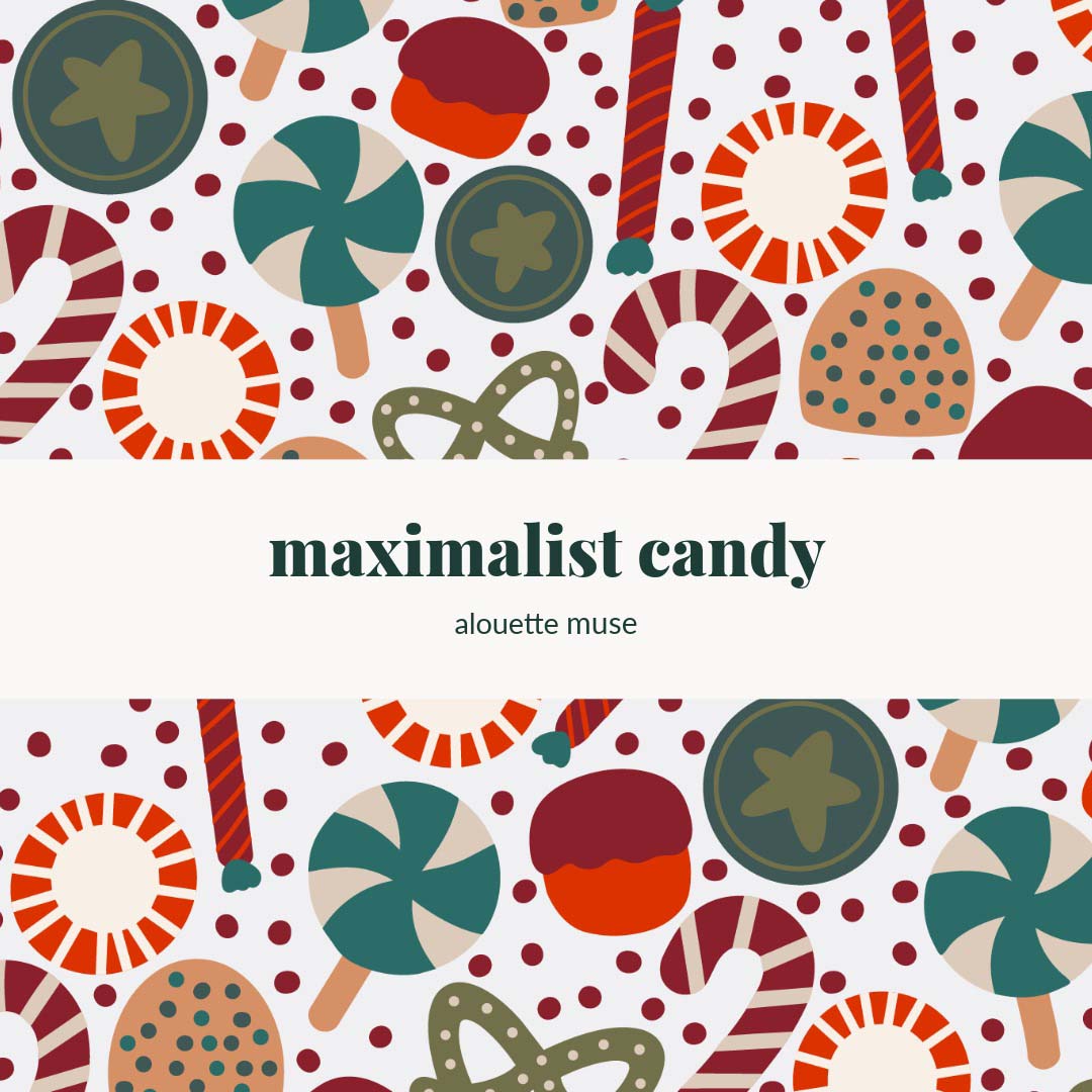maximalist candy  title card by Alouette Muse