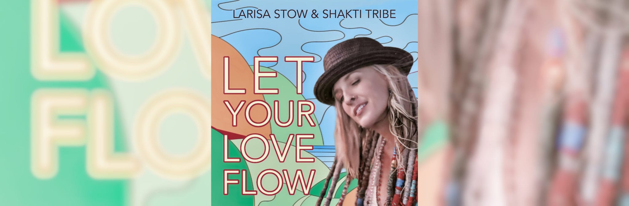 Larisa Stow and Shakti Tribe - Let Your Love Flow single - released May 14, 2021
