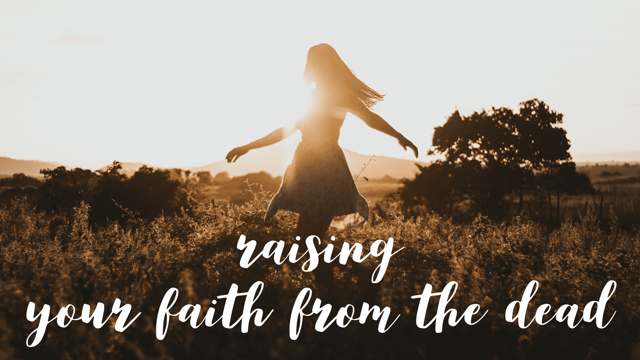 Raising Your Faith From the Dead